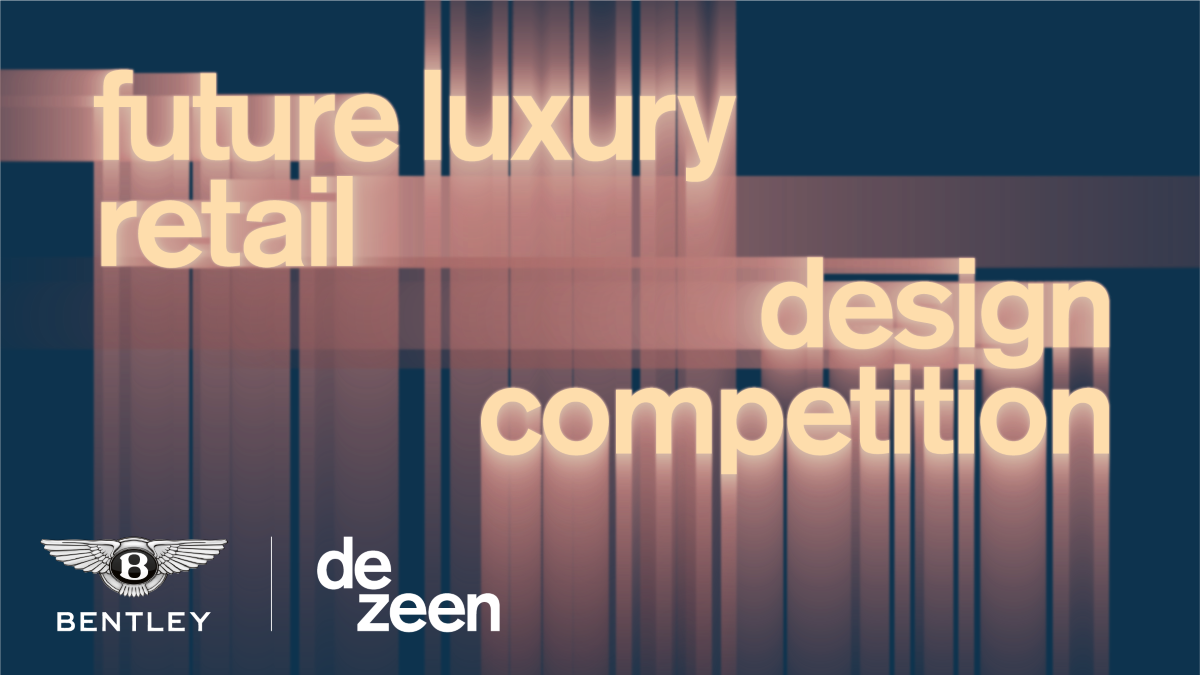 BENTLEY MOTORS X DEZEEN LAUNCH GLOBAL COMPETITION TO EXPLORE THE FUTURE OF LUXURY RETAIL